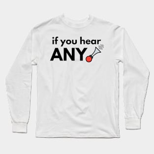 If You Hear Any Noise Long Sleeve T-Shirt